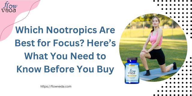 Which Nootropics Are Best for Focus? Here’s What You Need to Know Before You Buy